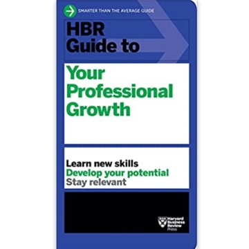 May 2022 Resource - HBR Guide to Your Professional Growth: Learn New Skills, Develop Your Potential, Stay Relevant