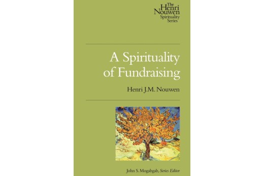 A Spirituality of Fundraising by Henri J.M. Nouwen