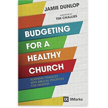 October 2021 Resource - Budgeting for a Healthy Church: Aligning Finances with Biblical Priorities for Ministry